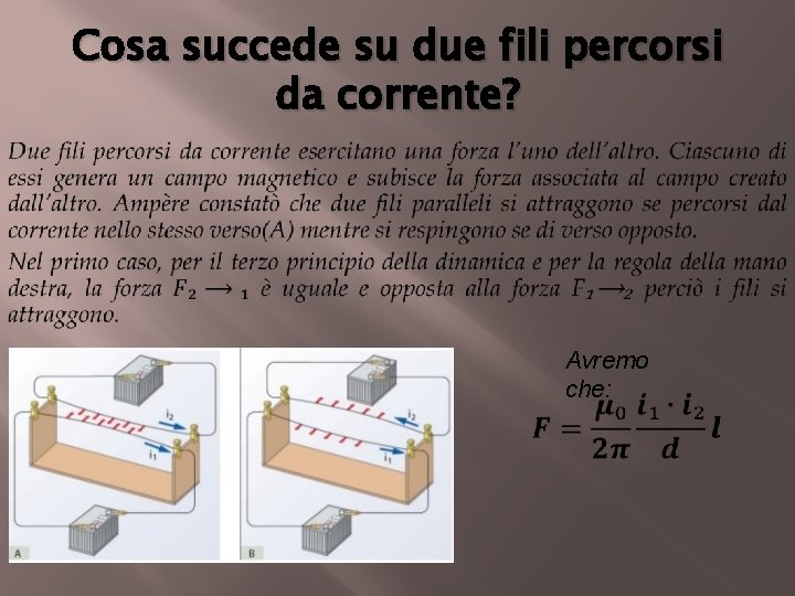 Cosa succede su due fili percorsi da corrente? Avremo che: 