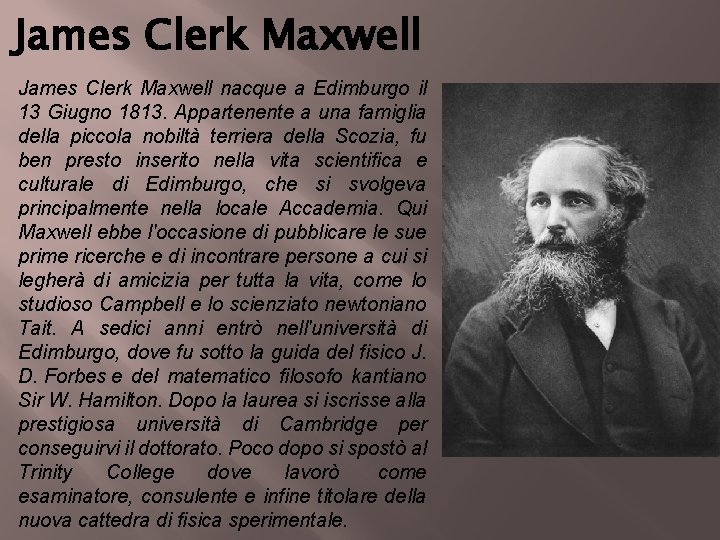 James Clerk Maxwell nacque a Edimburgo il 13 Giugno 1813. Appartenente a una famiglia