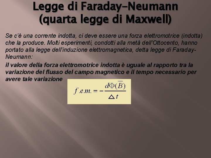 Legge di Faraday-Neumann (quarta legge di Maxwell) Se c’è una corrente indotta, ci deve