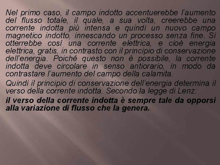 Nel primo caso, il campo indotto accentuerebbe l’aumento del flusso totale, il quale, a