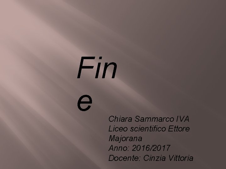 Fin e Chiara Sammarco IVA Liceo scientifico Ettore Majorana Anno: 2016/2017 Docente: Cinzia Vittoria