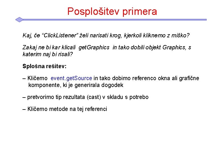 Posplošitev primera Kaj, če “Click. Listener” želi narisati krog, kjerkoli kliknemo z miško? Zakaj