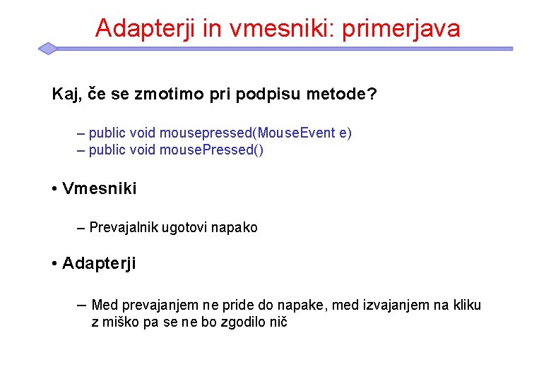 Adapterji in vmesniki: primerjava Kaj, če se zmotimo pri podpisu metode? – public void