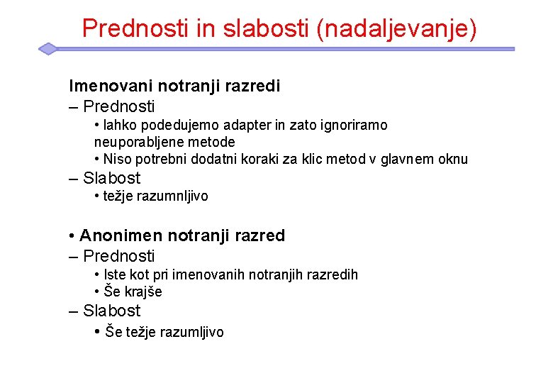 Prednosti in slabosti (nadaljevanje) Imenovani notranji razredi – Prednosti • lahko podedujemo adapter in