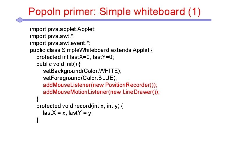 Popoln primer: Simple whiteboard (1) import java. applet. Applet; import java. awt. *; import