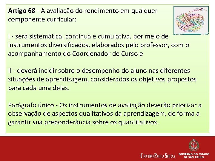 Artigo 68 - A avaliação do rendimento em qualquer componente curricular: I - será