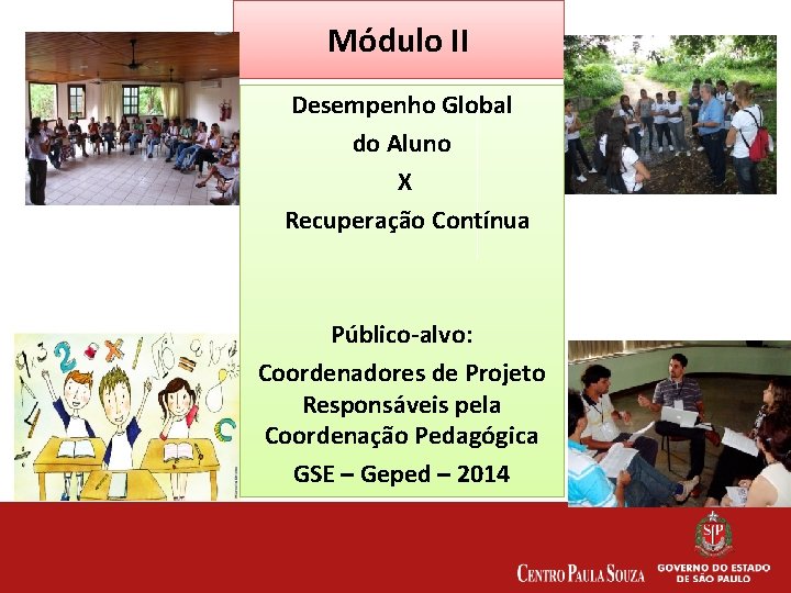 Módulo II Desempenho Global do Aluno X Recuperação Contínua Público-alvo: Coordenadores de Projeto Responsáveis