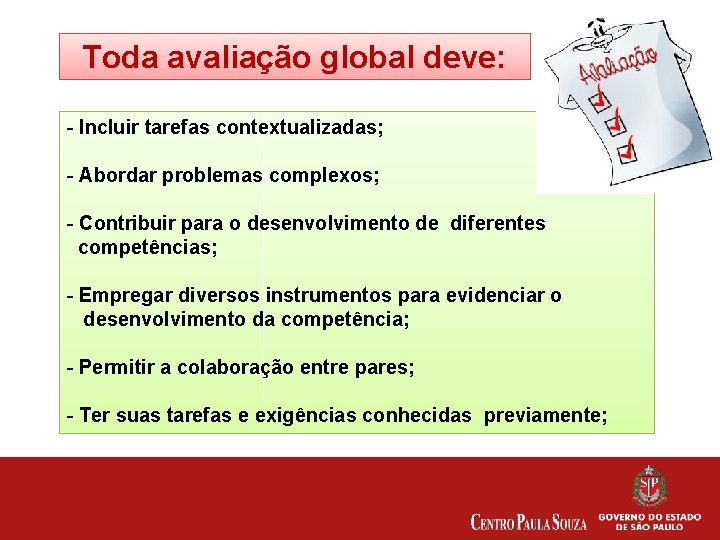 Toda avaliação global deve: - Incluir tarefas contextualizadas; - Abordar problemas complexos; - Contribuir