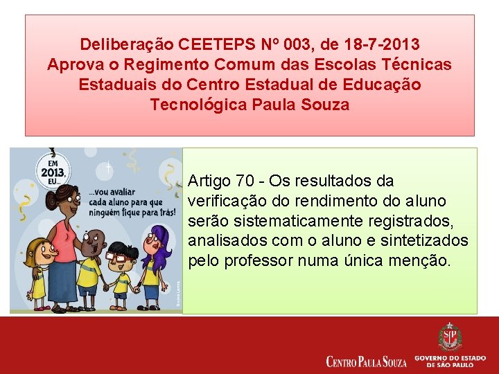 Deliberação CEETEPS Nº 003, de 18 -7 -2013 Aprova o Regimento Comum das Escolas