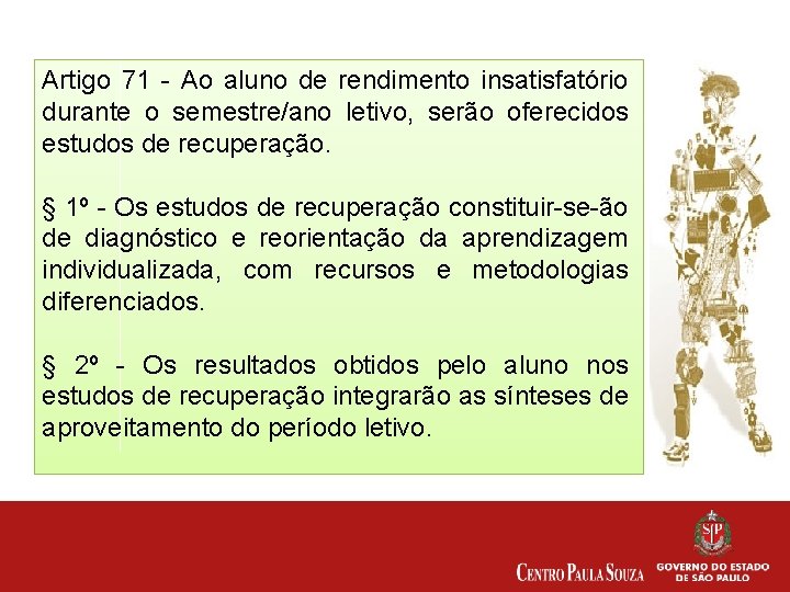 Artigo 71 - Ao aluno de rendimento insatisfatório durante o semestre/ano letivo, serão oferecidos