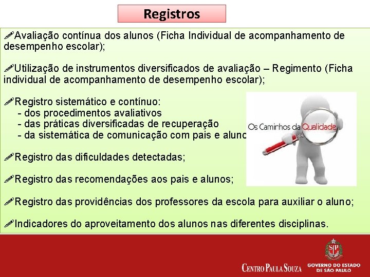 Registros !Avaliação contínua dos alunos (Ficha Individual de acompanhamento de desempenho escolar); !Utilização de