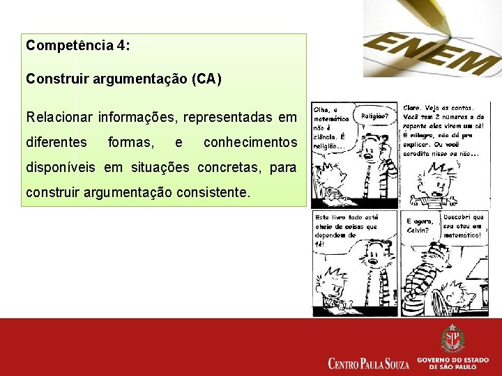 Competência 4: Construir argumentação (CA) Relacionar informações, representadas em diferentes formas, e conhecimentos disponíveis
