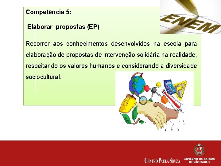 Competência 5: Elaborar propostas (EP) Recorrer aos conhecimentos desenvolvidos na escola para elaboração de