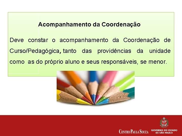 Acompanhamento da Coordenação Deve constar o acompanhamento da Coordenação de Curso/Pedagógica, tanto das providências