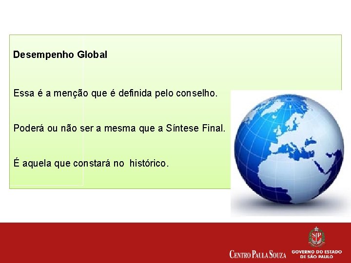 Desempenho Global Essa é a menção que é definida pelo conselho. Poderá ou não