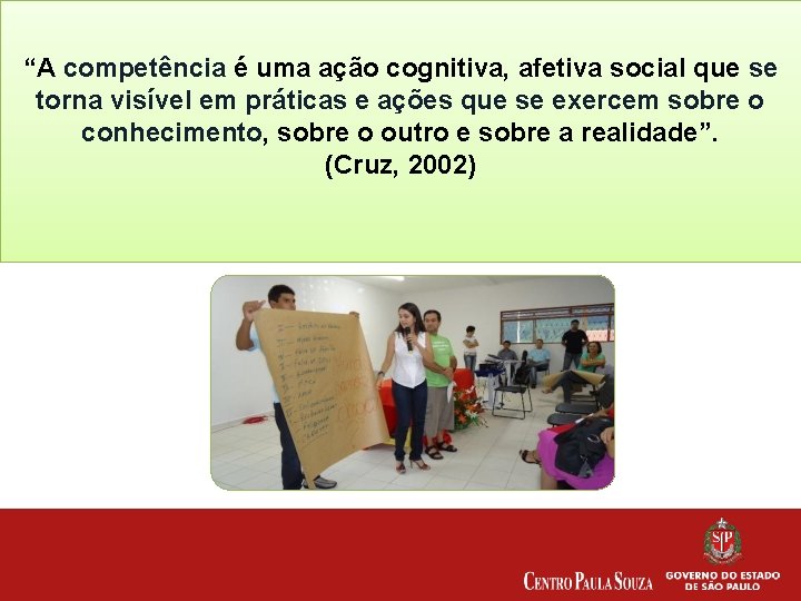 “A competência é uma ação cognitiva, afetiva social que se torna visível em práticas