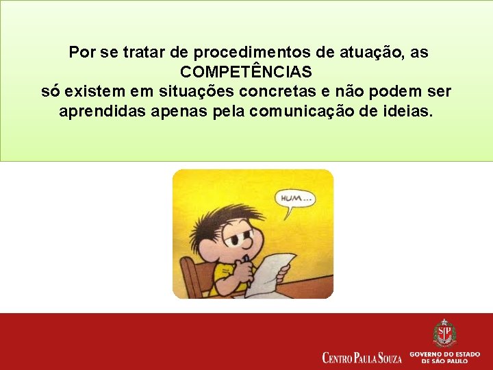  Por se tratar de procedimentos de atuação, as COMPETÊNCIAS só existem em situações