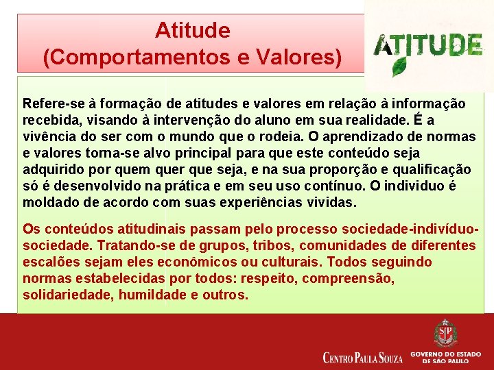Atitude (Comportamentos e Valores) Refere-se à formação de atitudes e valores em relação à