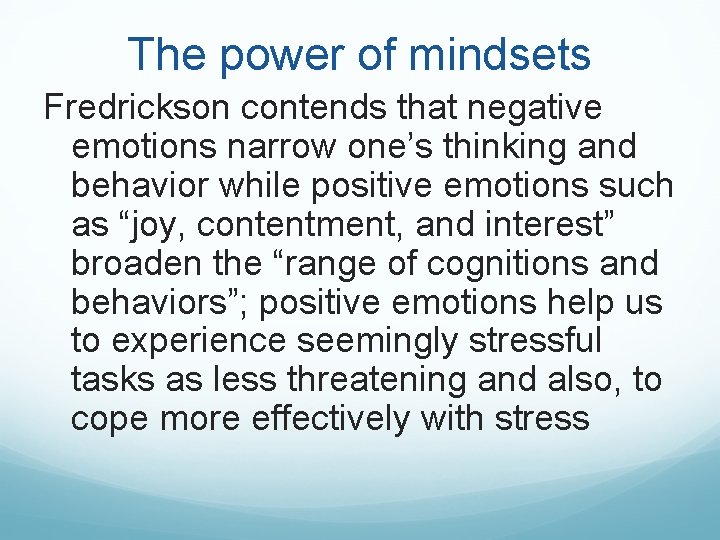 The power of mindsets Fredrickson contends that negative emotions narrow one’s thinking and behavior The power of mindsets Fredrickson contends that negative emotions narrow one’s thinking and behavior
