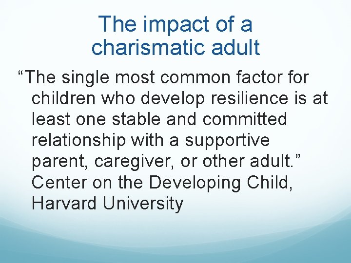 The impact of a charismatic adult “The single most common factor for children who The impact of a charismatic adult “The single most common factor for children who