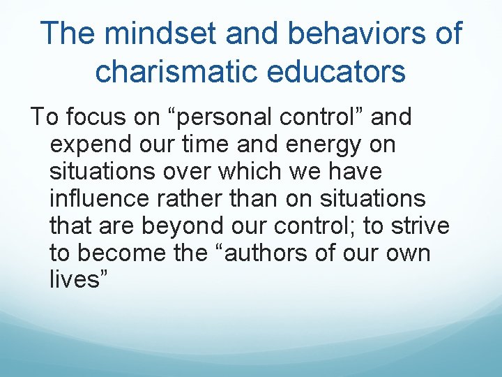 The mindset and behaviors of charismatic educators To focus on “personal control” and expend The mindset and behaviors of charismatic educators To focus on “personal control” and expend
