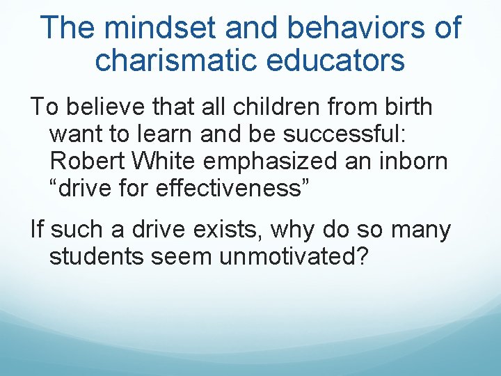 The mindset and behaviors of charismatic educators To believe that all children from birth The mindset and behaviors of charismatic educators To believe that all children from birth