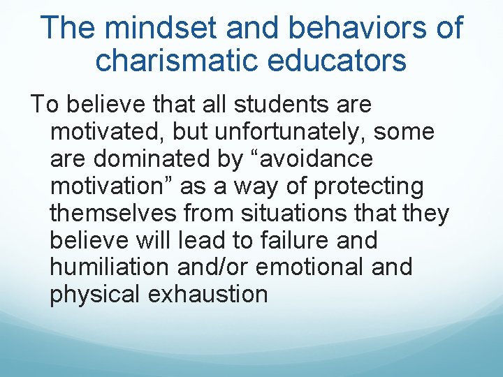 The mindset and behaviors of charismatic educators To believe that all students are motivated, The mindset and behaviors of charismatic educators To believe that all students are motivated,