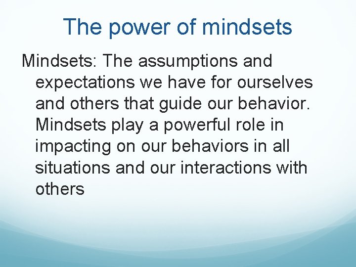 The power of mindsets Mindsets: The assumptions and expectations we have for ourselves and The power of mindsets Mindsets: The assumptions and expectations we have for ourselves and