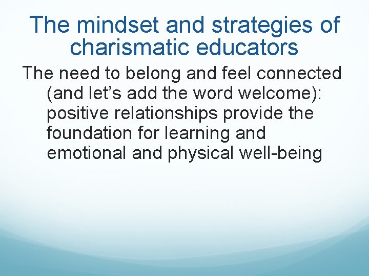 The mindset and strategies of charismatic educators The need to belong and feel connected The mindset and strategies of charismatic educators The need to belong and feel connected