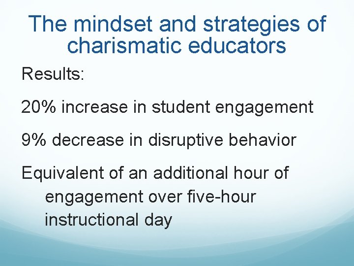 The mindset and strategies of charismatic educators Results: 20% increase in student engagement 9% The mindset and strategies of charismatic educators Results: 20% increase in student engagement 9%