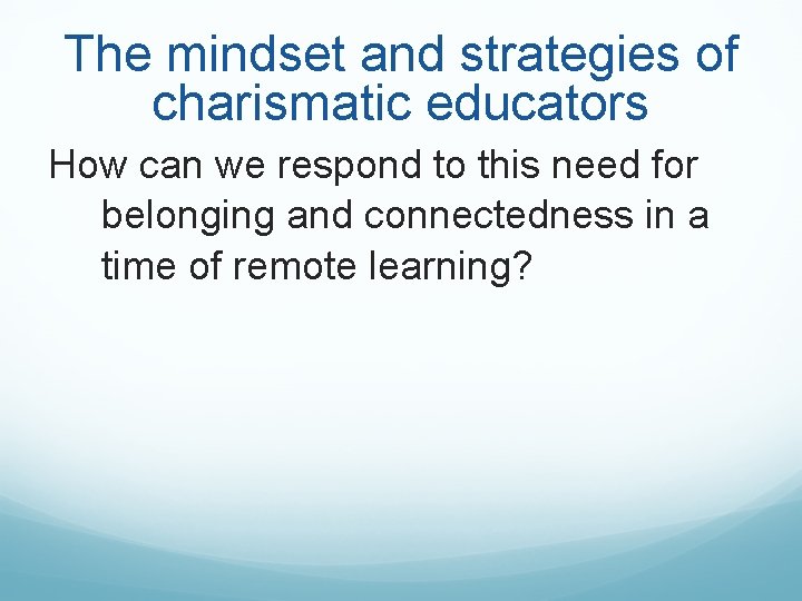 The mindset and strategies of charismatic educators How can we respond to this need The mindset and strategies of charismatic educators How can we respond to this need