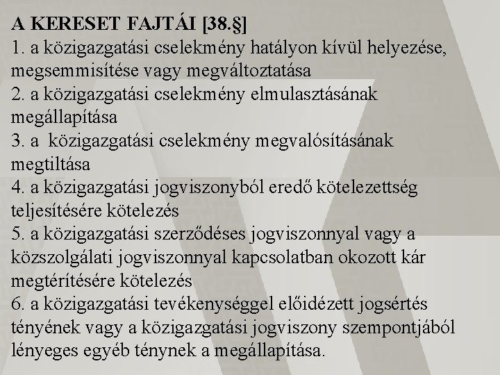 A KERESET FAJTÁI [38. §] 1. a közigazgatási cselekmény hatályon kívül helyezése, megsemmisítése vagy