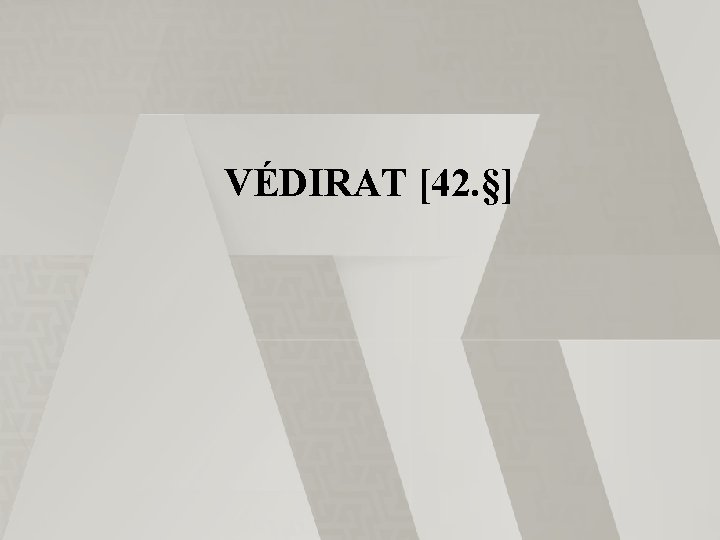 VÉDIRAT [42. §] 