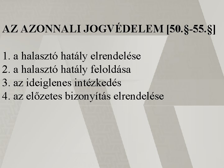 AZ AZONNALI JOGVÉDELEM [50. §-55. §] 1. a halasztó hatály elrendelése 2. a halasztó