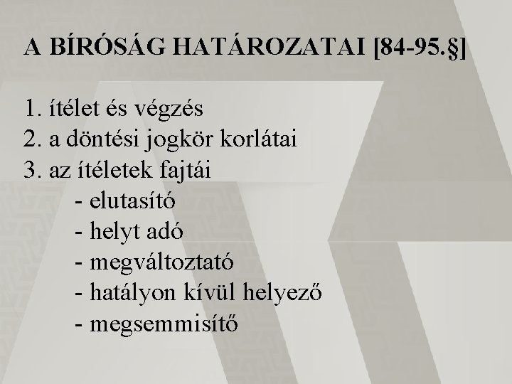 A BÍRÓSÁG HATÁROZATAI [84 -95. §] 1. ítélet és végzés 2. a döntési jogkör