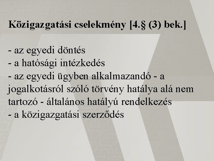 Közigazgatási cselekmény [4. § (3) bek. ] - az egyedi döntés - a hatósági