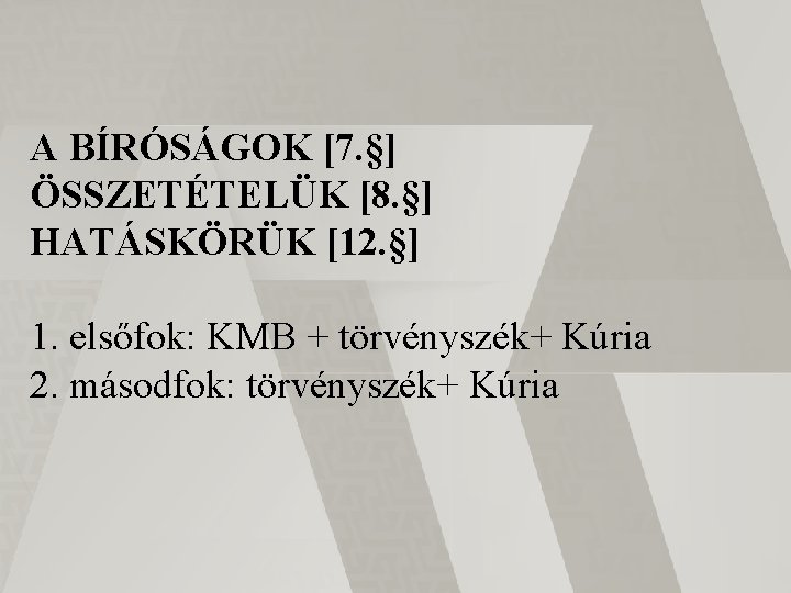 A BÍRÓSÁGOK [7. §] ÖSSZETÉTELÜK [8. §] HATÁSKÖRÜK [12. §] 1. elsőfok: KMB +