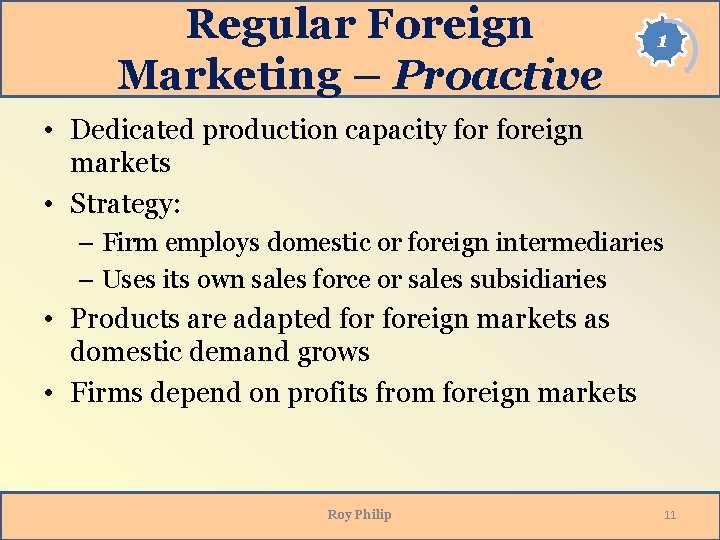 Regular Foreign Marketing – Proactive 1 • Dedicated production capacity foreign markets • Strategy: