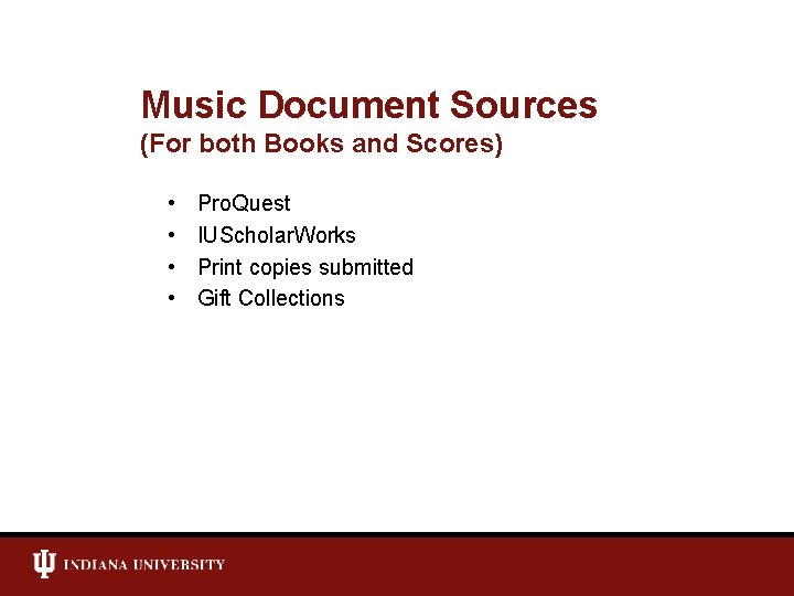 Music Document Sources (For both Books and Scores) • • Pro. Quest IUScholar. Works