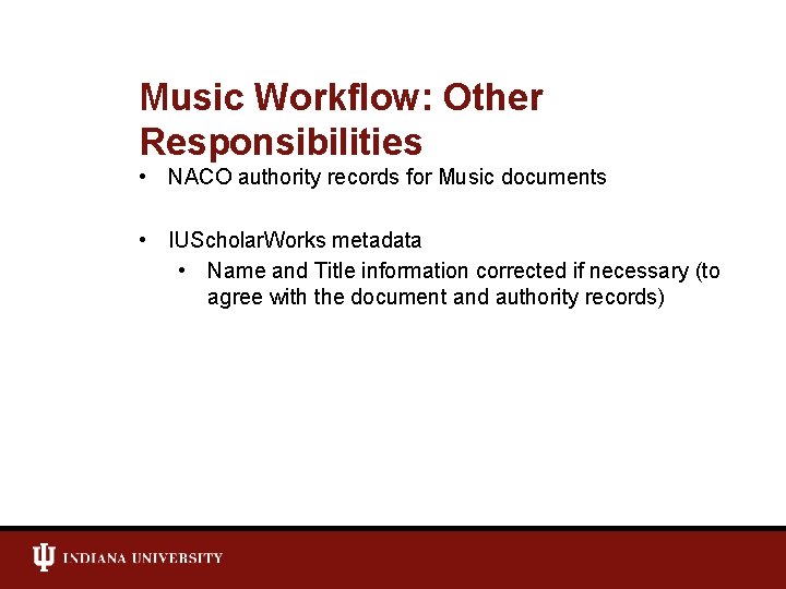 Music Workflow: Other Responsibilities • NACO authority records for Music documents • IUScholar. Works