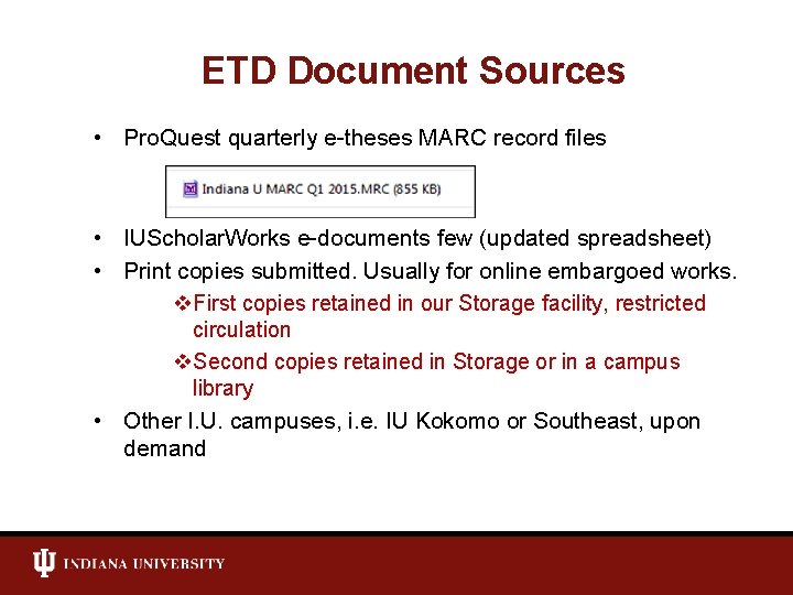 ETD Document Sources • Pro. Quest quarterly e-theses MARC record files • IUScholar. Works