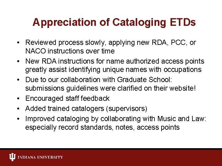 Appreciation of Cataloging ETDs • Reviewed process slowly, applying new RDA, PCC, or NACO