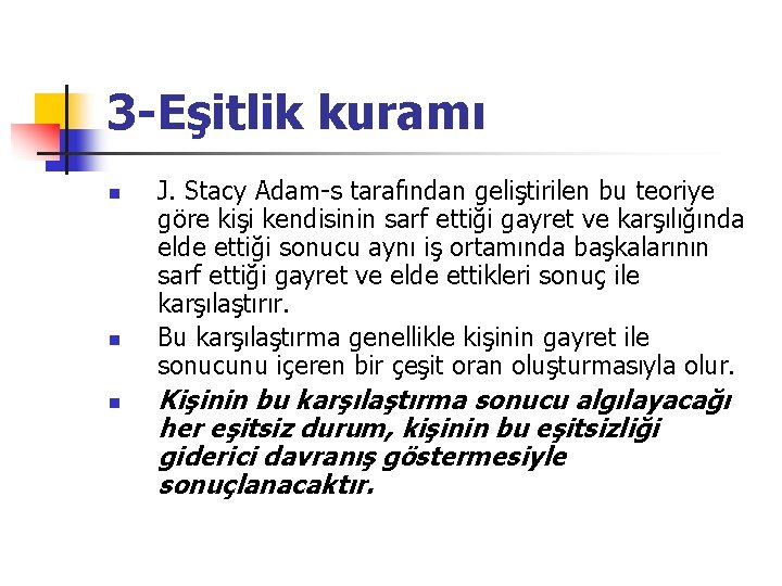 3 -Eşitlik kuramı n n n J. Stacy Adam-s tarafından geliştirilen bu teoriye göre