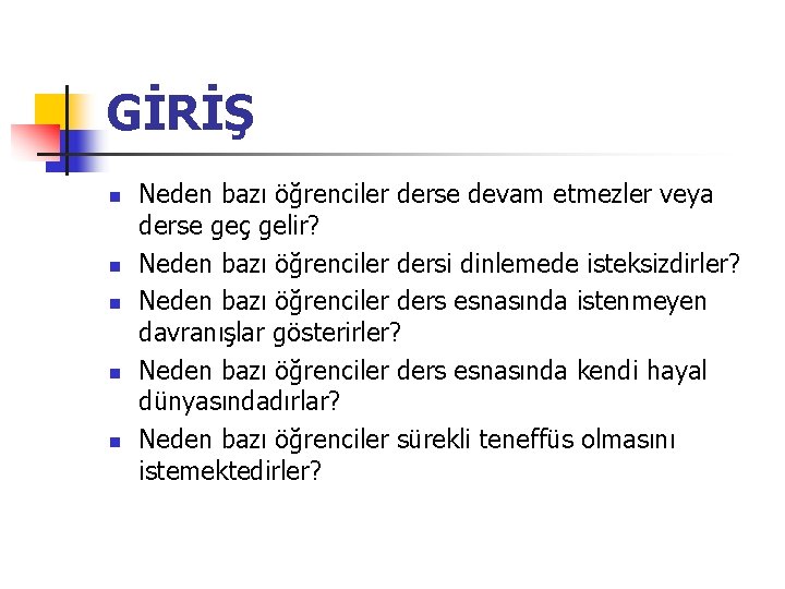 GİRİŞ n n n Neden bazı öğrenciler derse devam etmezler veya derse geç gelir?