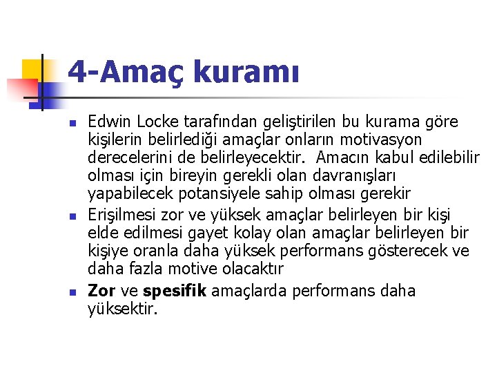 4 -Amaç kuramı n n n Edwin Locke tarafından geliştirilen bu kurama göre kişilerin