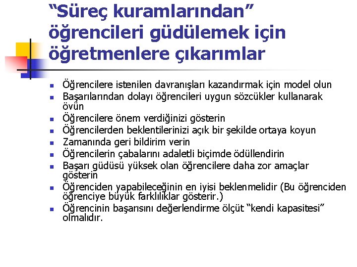 “Süreç kuramlarından” öğrencileri güdülemek için öğretmenlere çıkarımlar n n n n n Öğrencilere istenilen