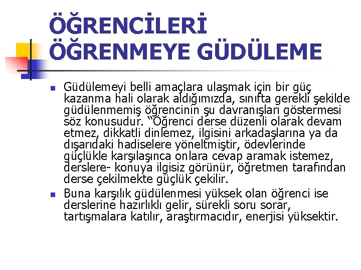 ÖĞRENCİLERİ ÖĞRENMEYE GÜDÜLEME n n Güdülemeyi belli amaçlara ulaşmak için bir güç kazanma hali