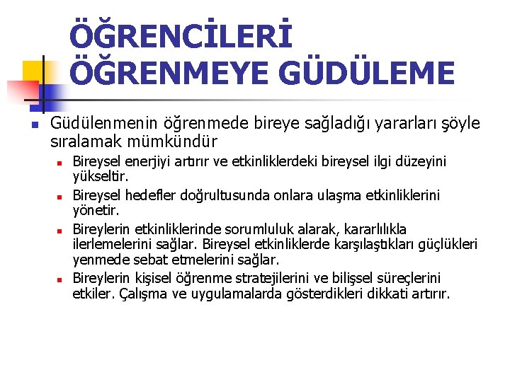 ÖĞRENCİLERİ ÖĞRENMEYE GÜDÜLEME n Güdülenmenin öğrenmede bireye sağladığı yararları şöyle sıralamak mümkündür n n