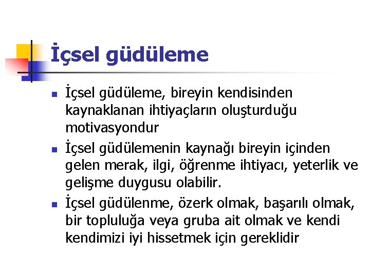 İçsel güdüleme n n n İçsel güdüleme, bireyin kendisinden kaynaklanan ihtiyaçların oluşturduğu motivasyondur İçsel