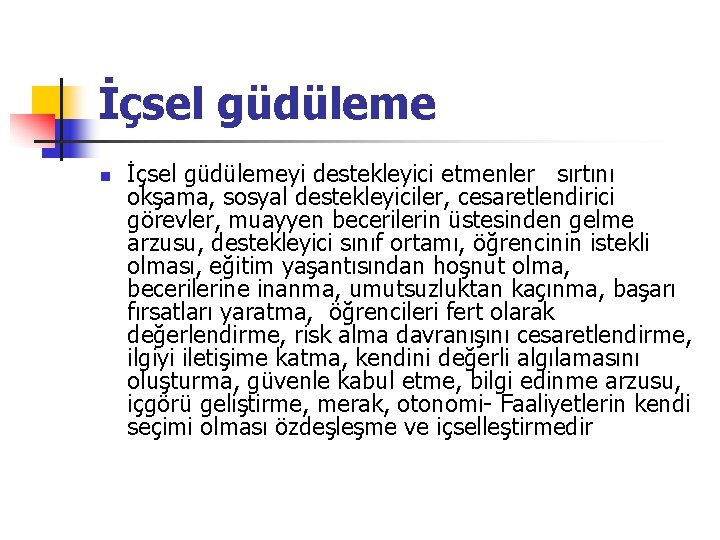 İçsel güdüleme n İçsel güdülemeyi destekleyici etmenler sırtını okşama, sosyal destekleyiciler, cesaretlendirici görevler, muayyen